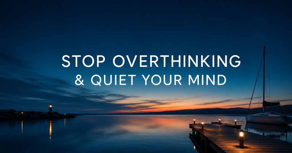 Stop Overthinking & Quiet Your Mind